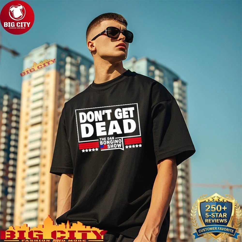 Dan Bongino Don’t Get Dead The dan Bongino show Shirt