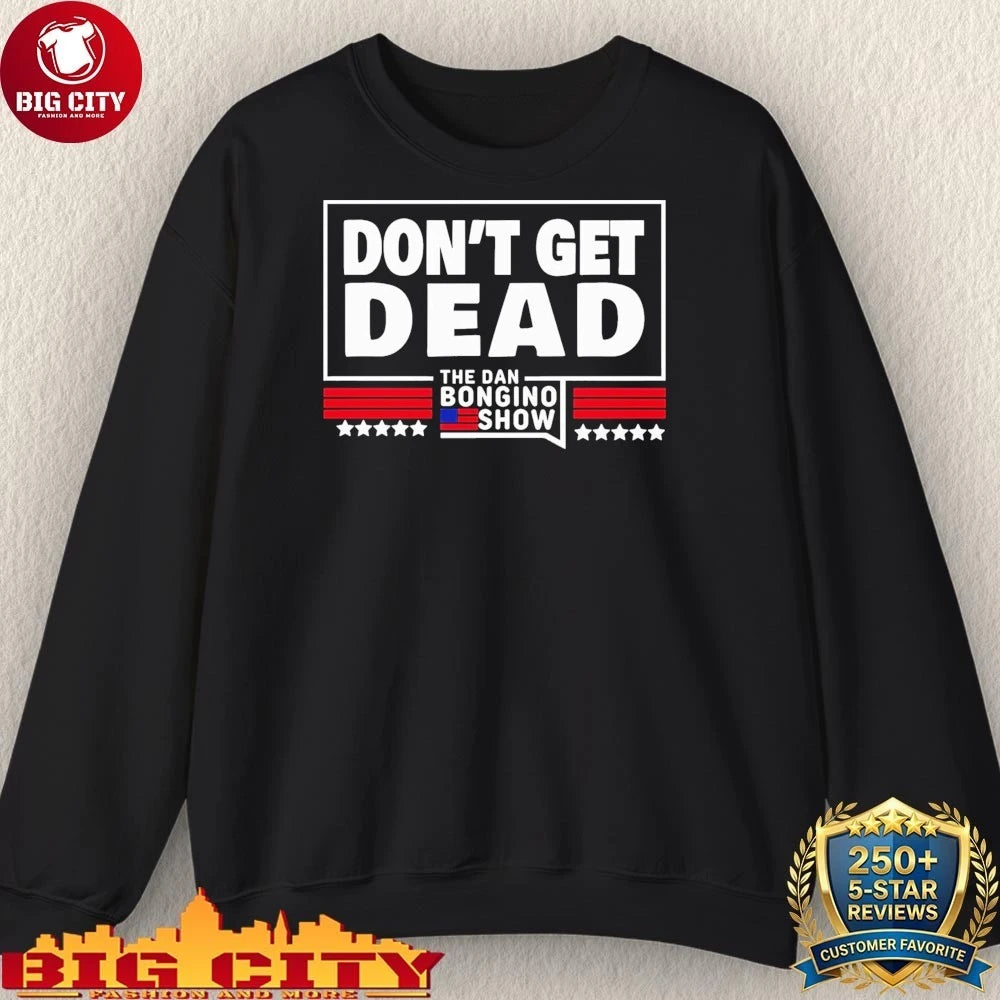 Dan Bongino Don’t Get Dead The dan Bongino show Shirt