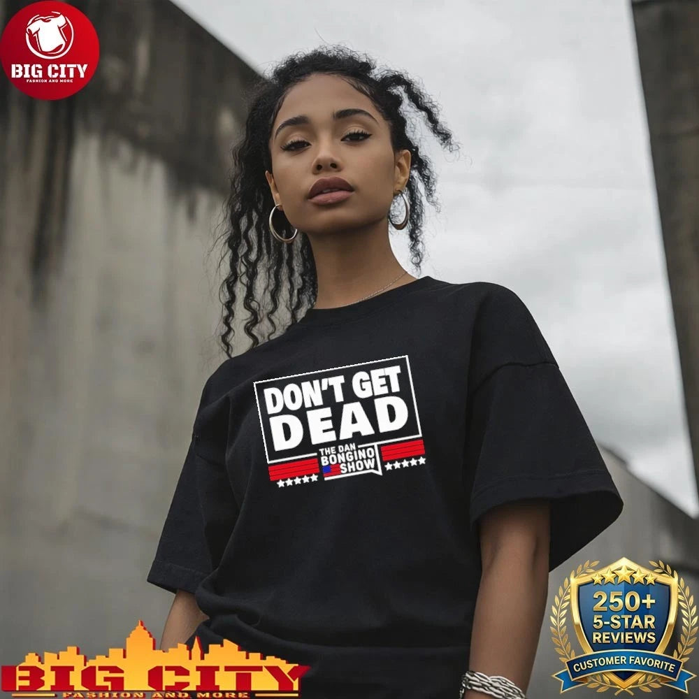 Dan Bongino Don’t Get Dead The dan Bongino show Shirt