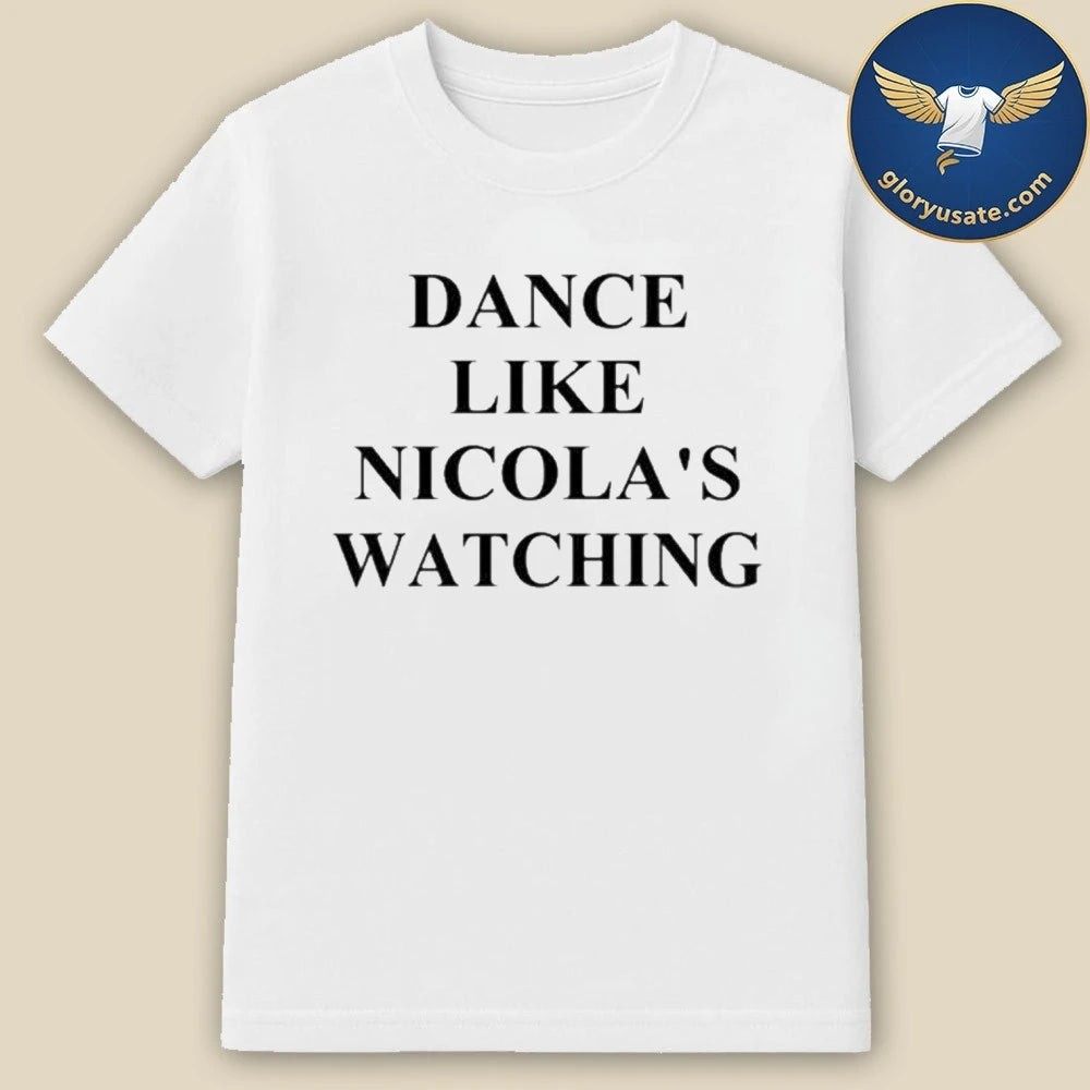 Dance Like Nicola’s Watching Shirt