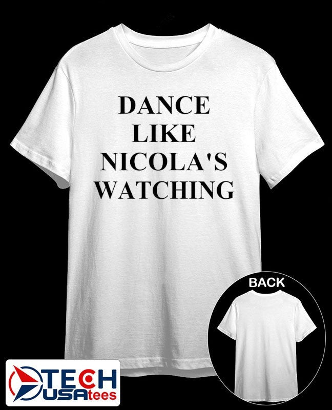 Dance like Nicola’s watching shirt