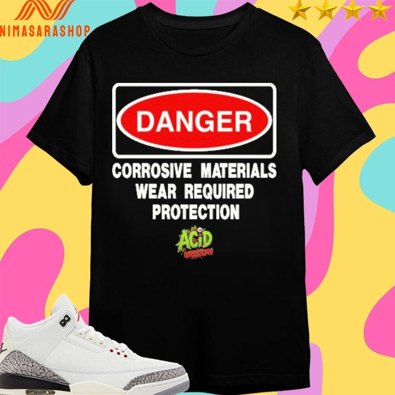 Danger Corrosive Materials Wear Required Protection Acid Wrestling 2026 Shirts