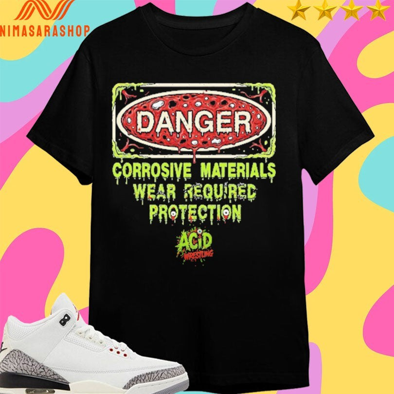 Danger Corrosive Materials Wear Required Protection Acid Wrestling Shirts
