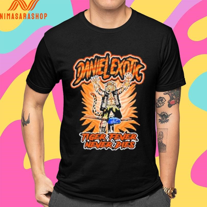 Daniel Exotic Tiger Fever Never Dies Shirts