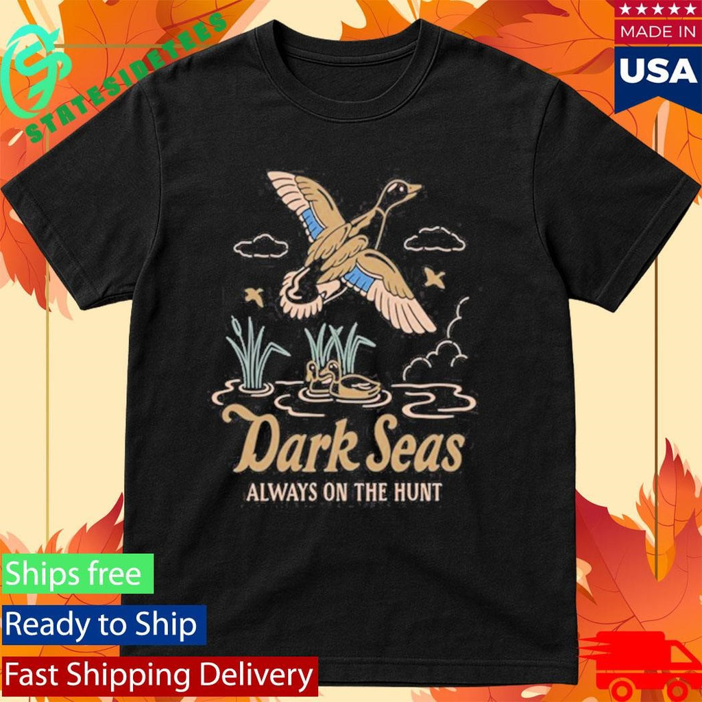Dark Seas Always On The Hunt Shirt