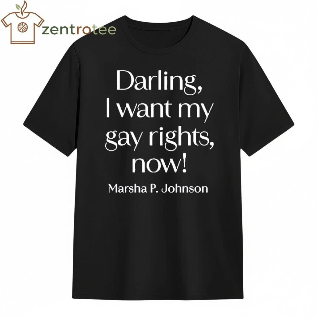 Darling, I Want My Gay Rights Now! Marsha P. Johnson tee