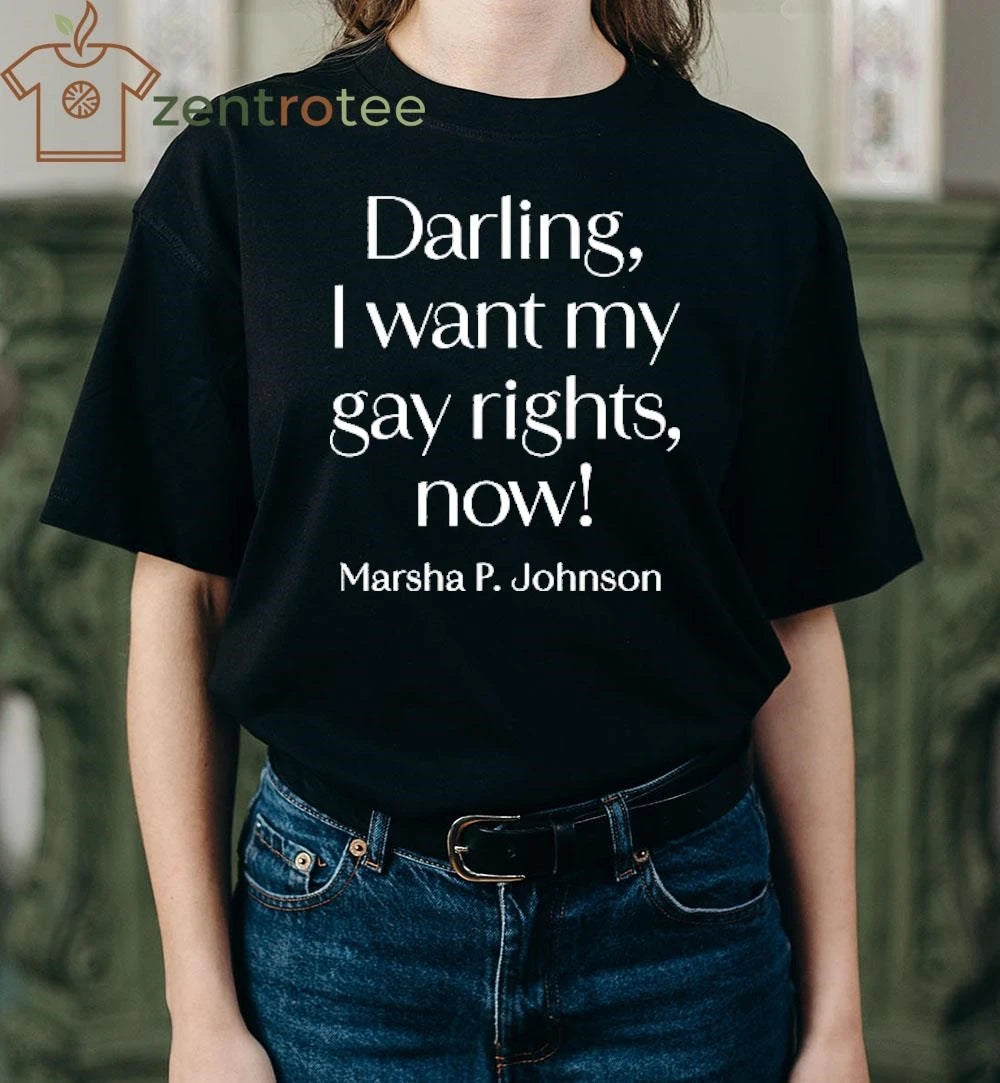 Darling, I Want My Gay Rights Now! Marsha P. Johnson tee