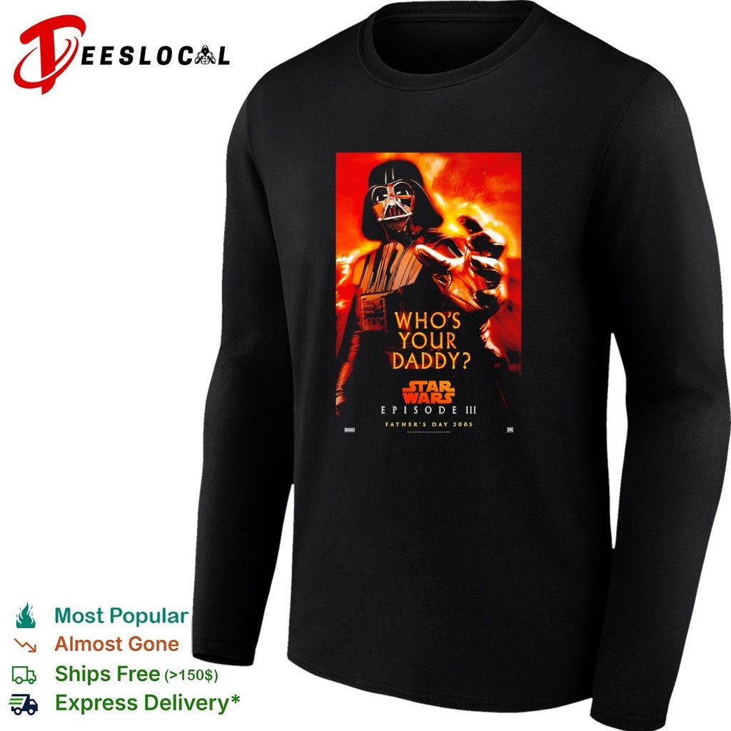 Darth Vader Who is Your Daddy Star Wars Episode III Father Day 2005 movie shirt