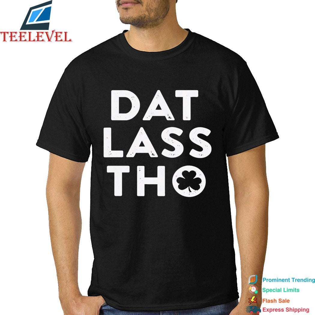 Dat Lass Tho St Patrick’s Day Shamrock T-Shirt
