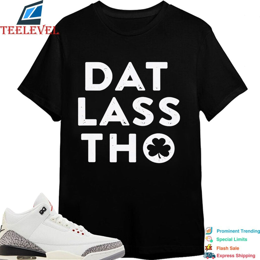 Dat Lass Tho St Patrick’s Day Shamrock T-Shirt