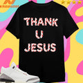 Daydrian Harding Thank U Jesus Holiday Shirts
