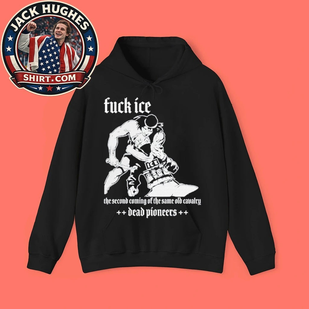 Dead Pioneers Fuck ICE The Second Coming Of THe Same Old Cavalry Shirt
