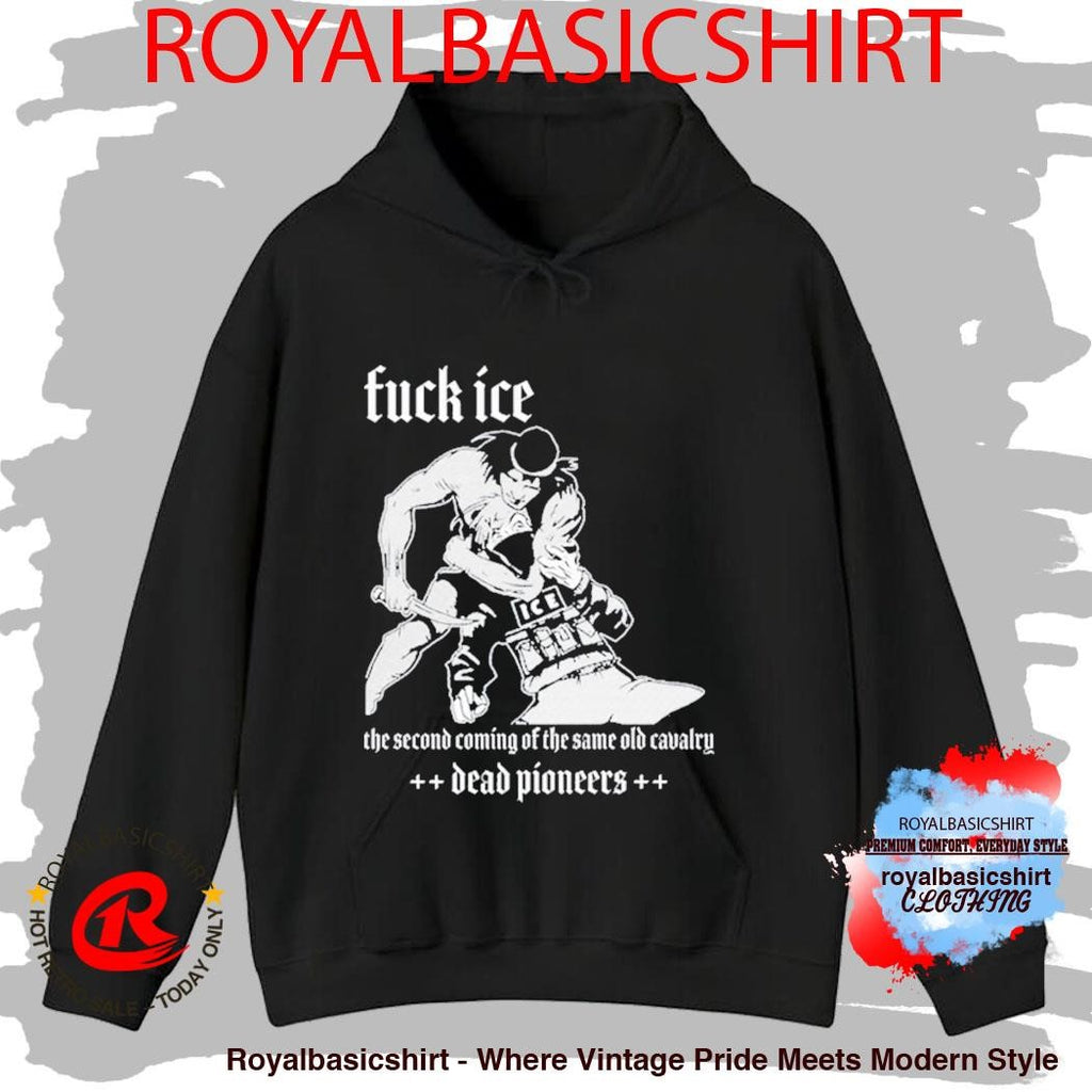 Dead Pioneers Fuck ICE The Second Coming The Same Old Cavalry Shirt