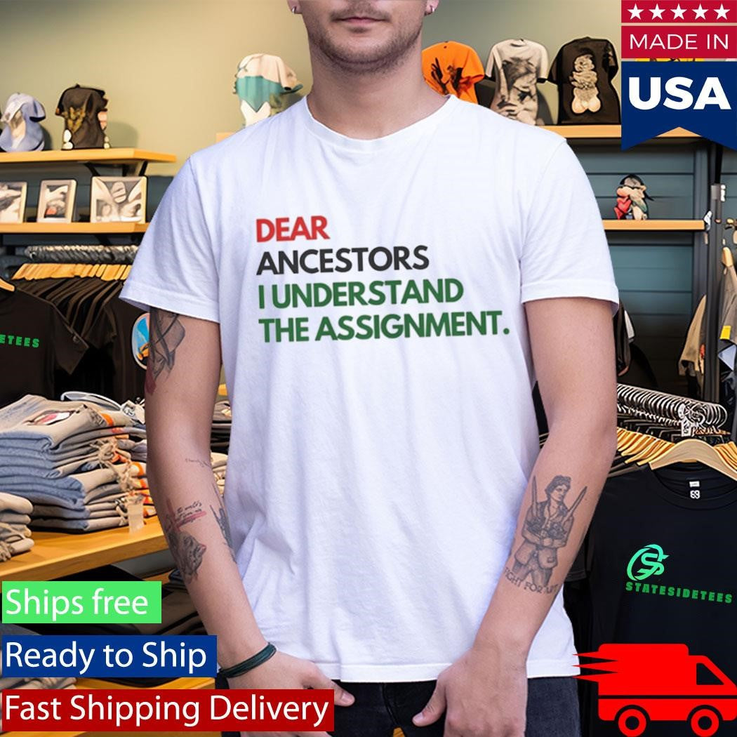 Dear Ancestors I Understand the Assignment Shirt