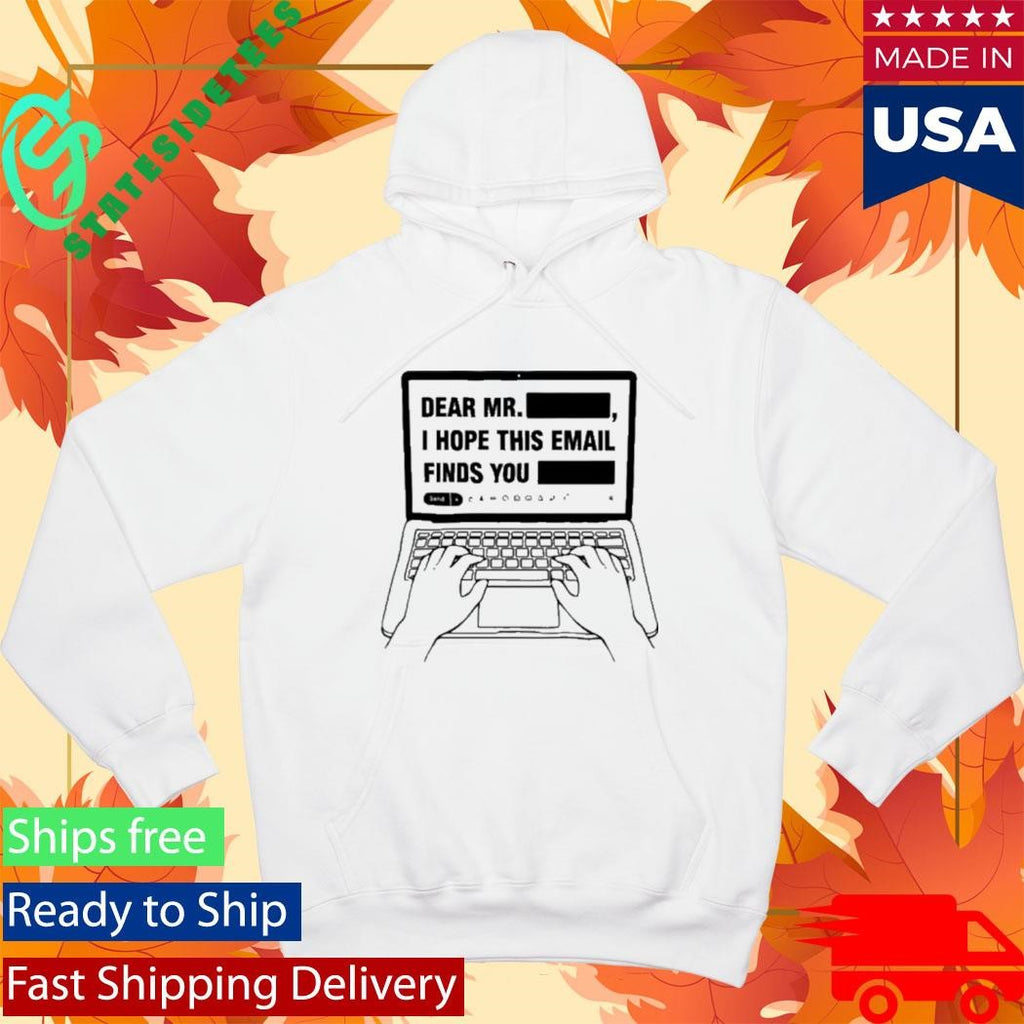 Dear Mr Dedacted I hope this email finds you redacted shirt