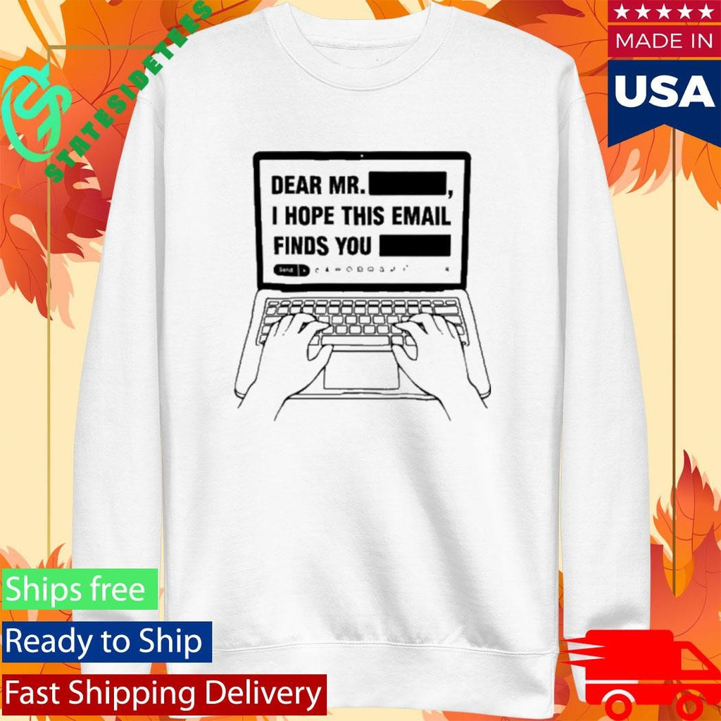 Dear Mr Dedacted I hope this email finds you redacted shirt