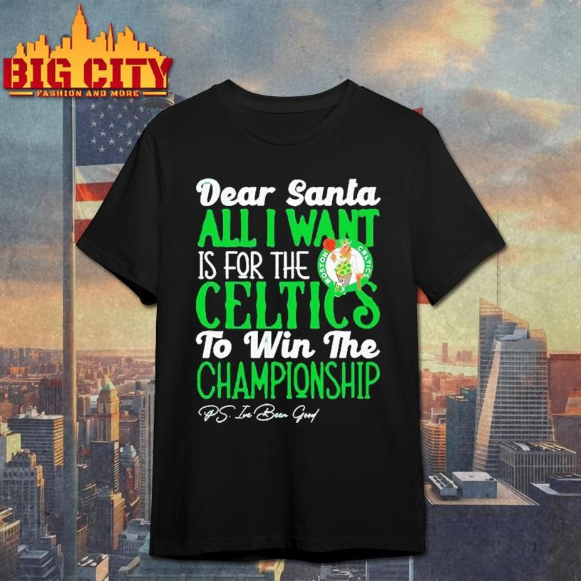 Dear Santa all I want is for the Boston Celtics to win the Championship Shirt