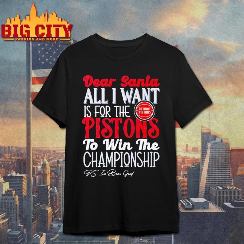 Dear Santa all I want is for the Detroit Pistons to win the Championship Shirt