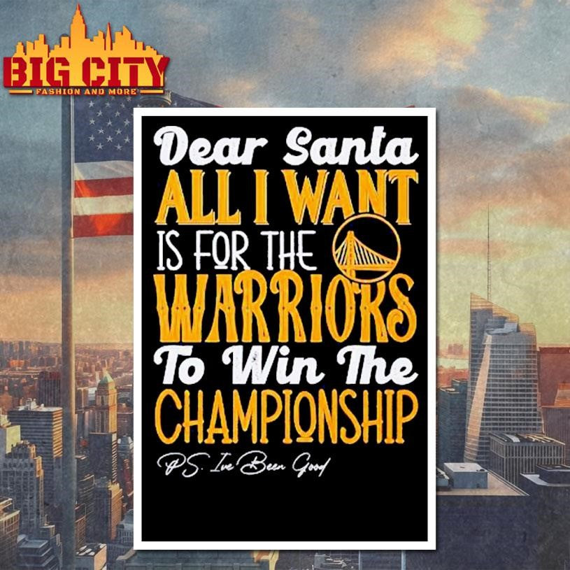 Dear Santa all I want is for the Golden State Warriors to win the Championship Shirt