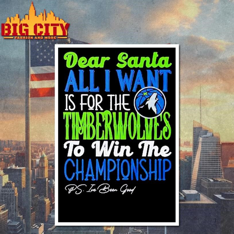 Dear Santa all I want is for the Minnesota Timberwolves to win the Championship Shirt
