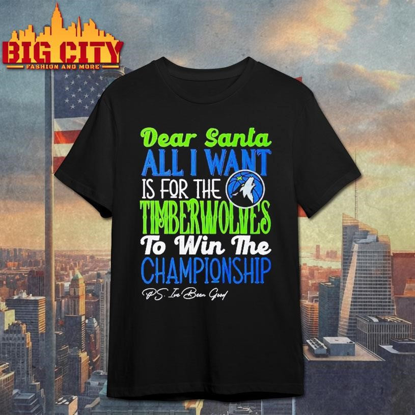 Dear Santa all I want is for the Minnesota Timberwolves to win the Championship Shirt