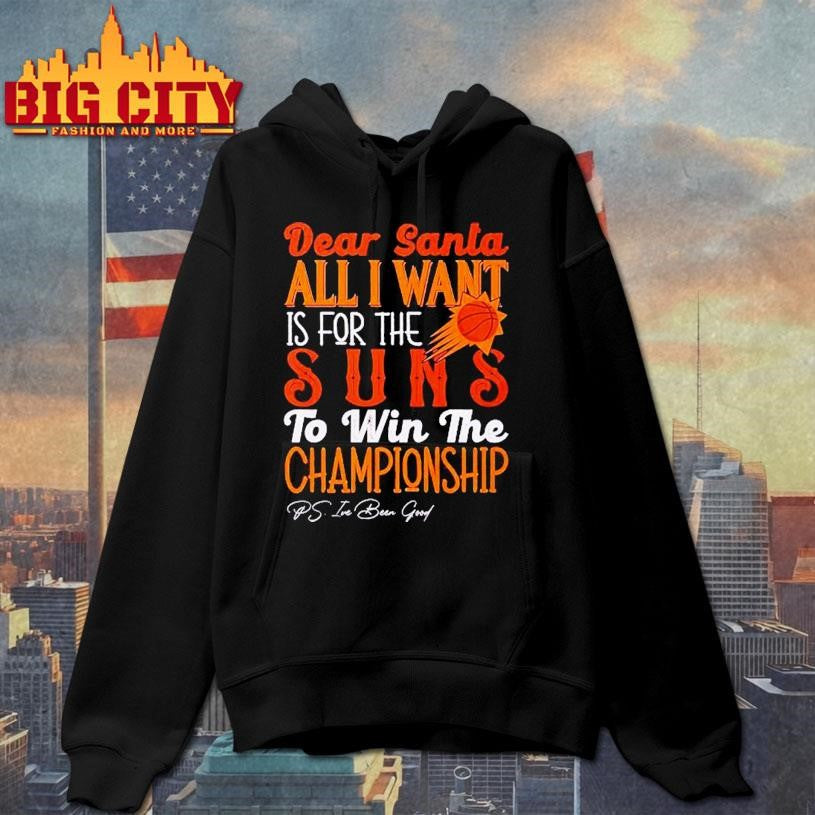 Dear Santa all I want is for the Phoenix Suns to win the Championship Shirt