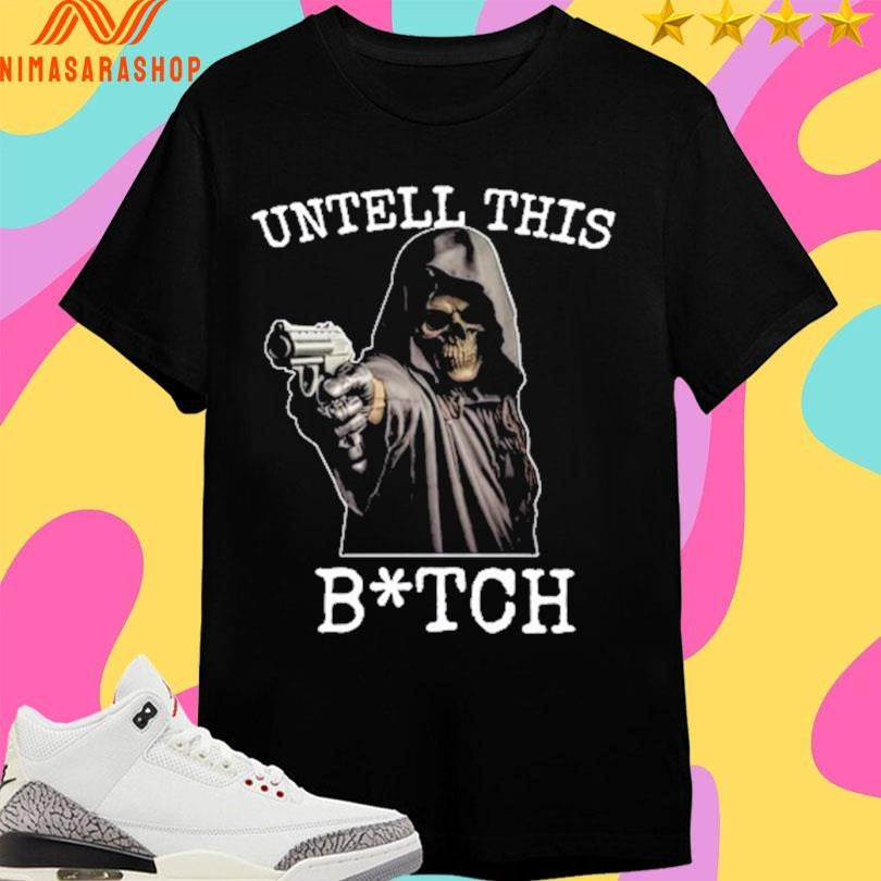 Death Gun Untell This Bitch Shirts