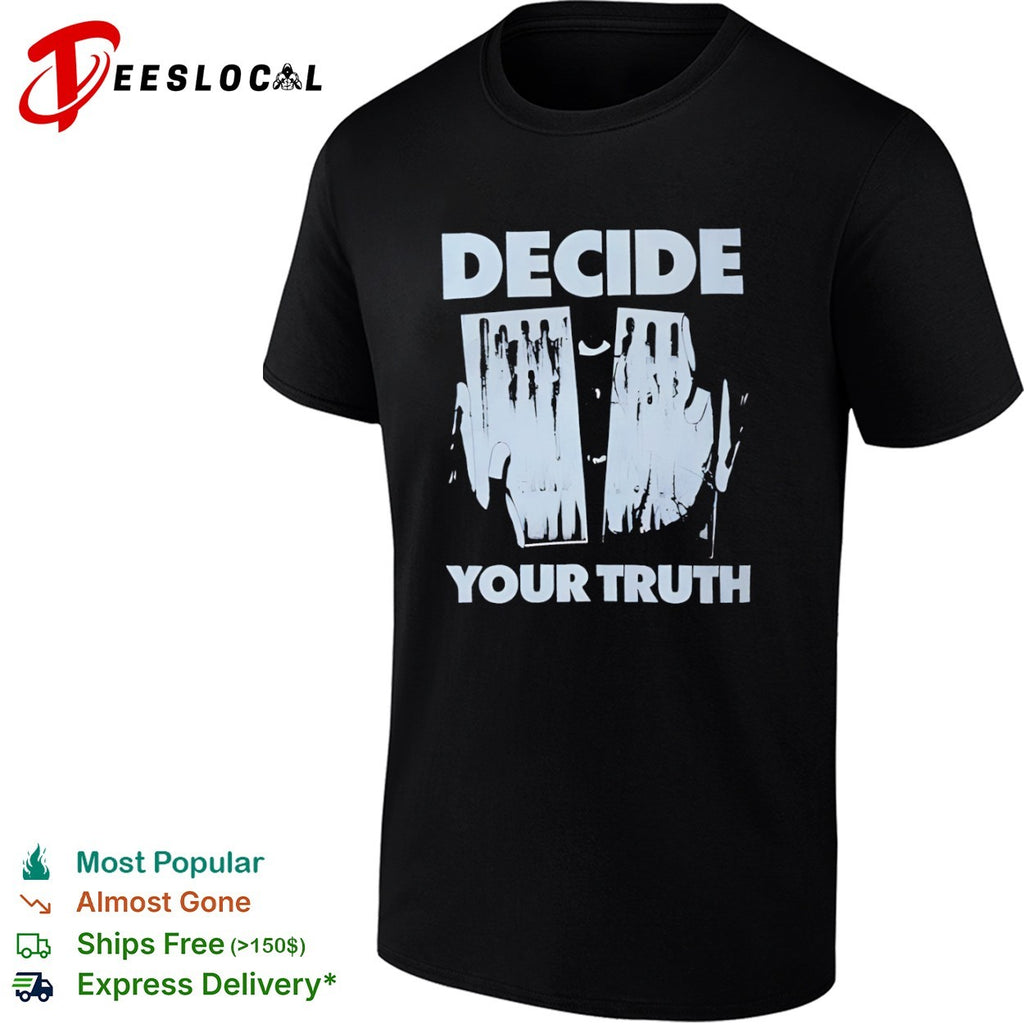 Decide your truth shirt
