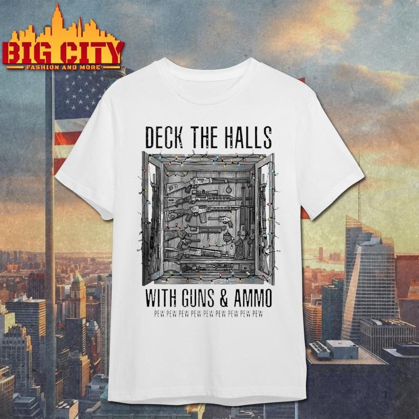 Deck The Halls With Guns And Ammo Pew Pew Pew Pew Pew Shirt