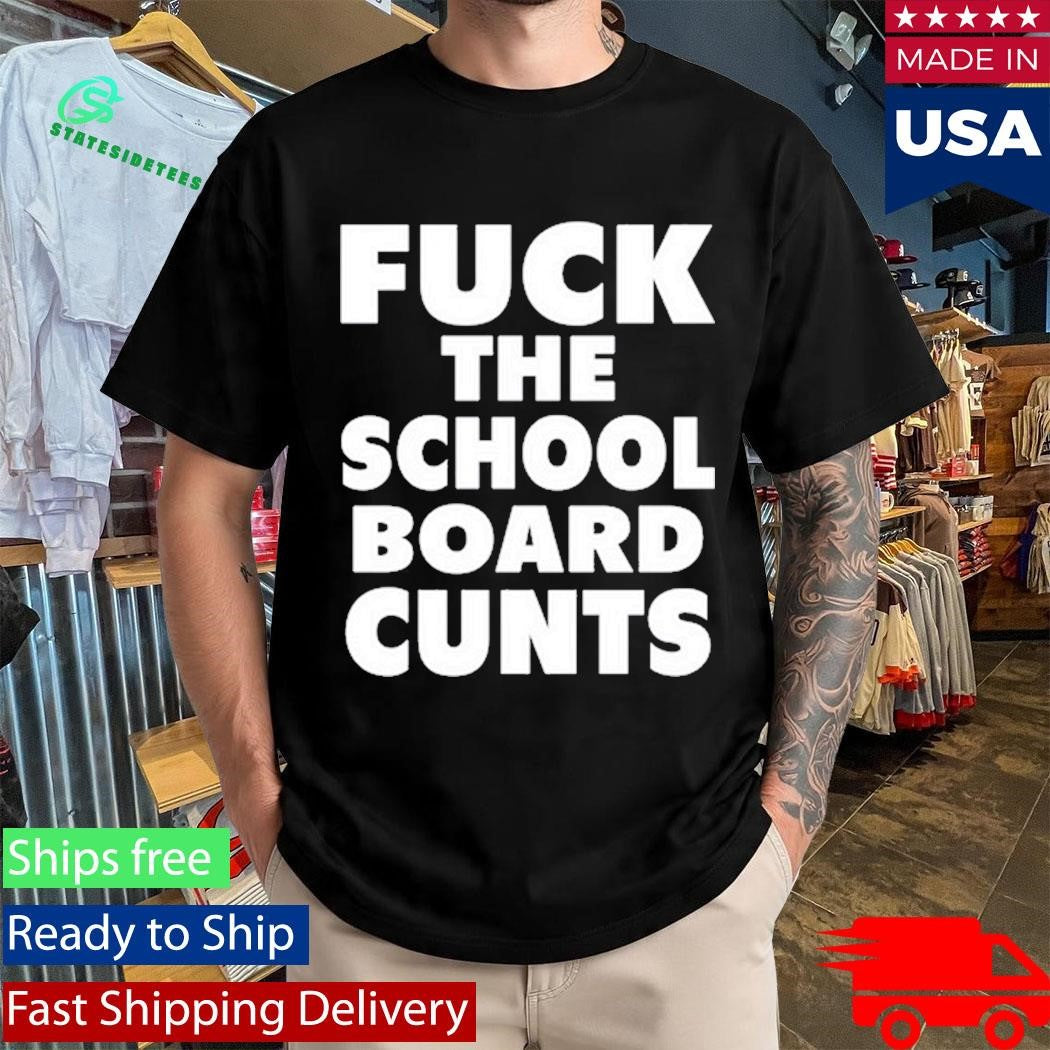 Defiantls Fuck The School Board Cunts Shirt