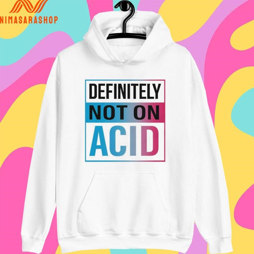 Definitely Not On Acid Shirts