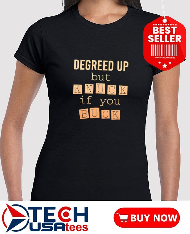 Degreed up but knuck if you buck shirt