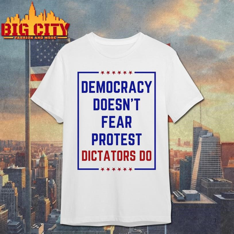 Democracy Doesn’t Fear Protest Dictators Do No Kings 2025 New Shirt