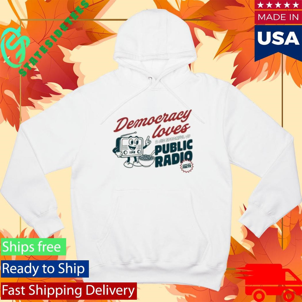 Democracy Loves A Big Spoonful Of Public Radio Shirt