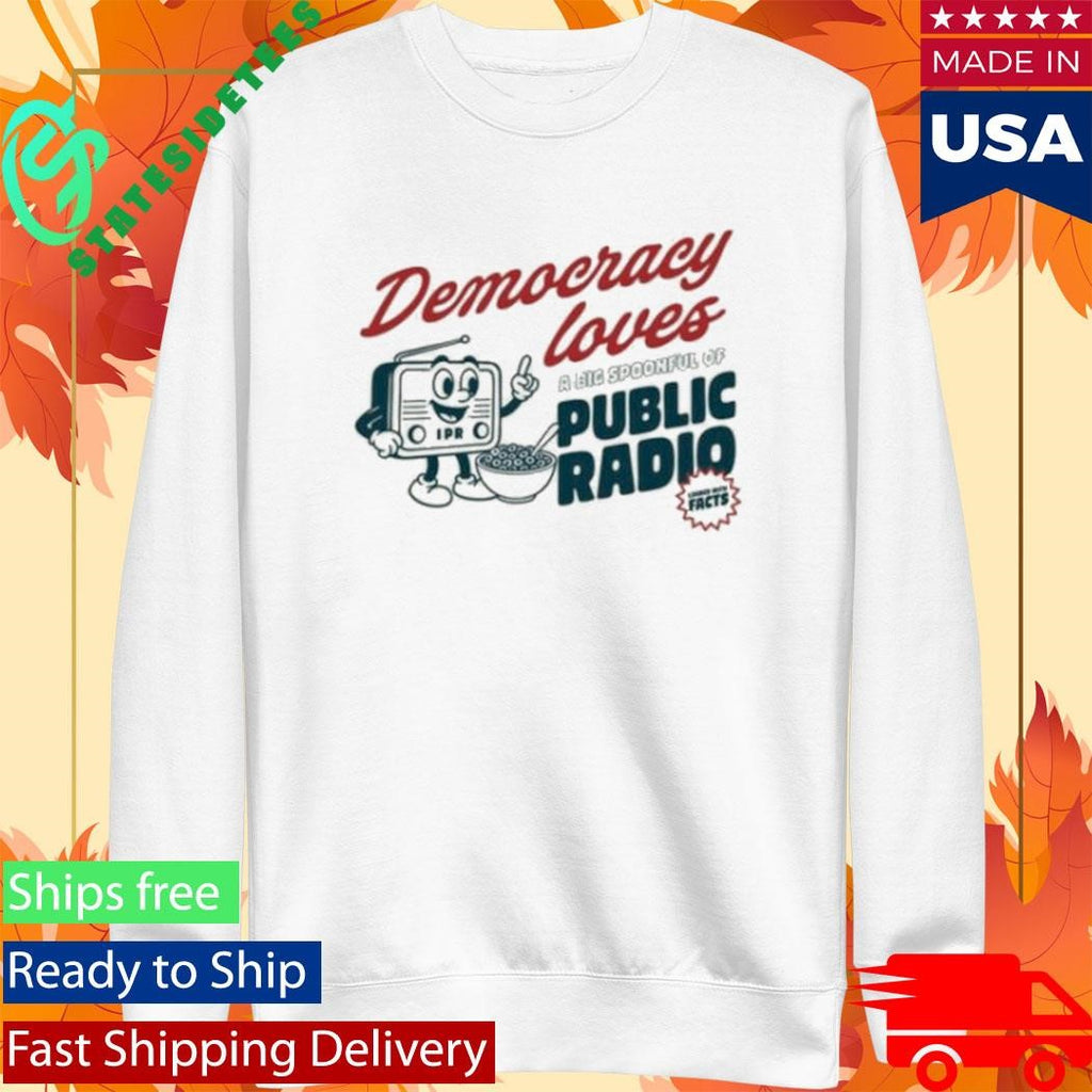 Democracy Loves A Big Spoonful Of Public Radio Shirt