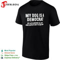 Democrat my dog is a he lays around all day and expects me to feed him shirt