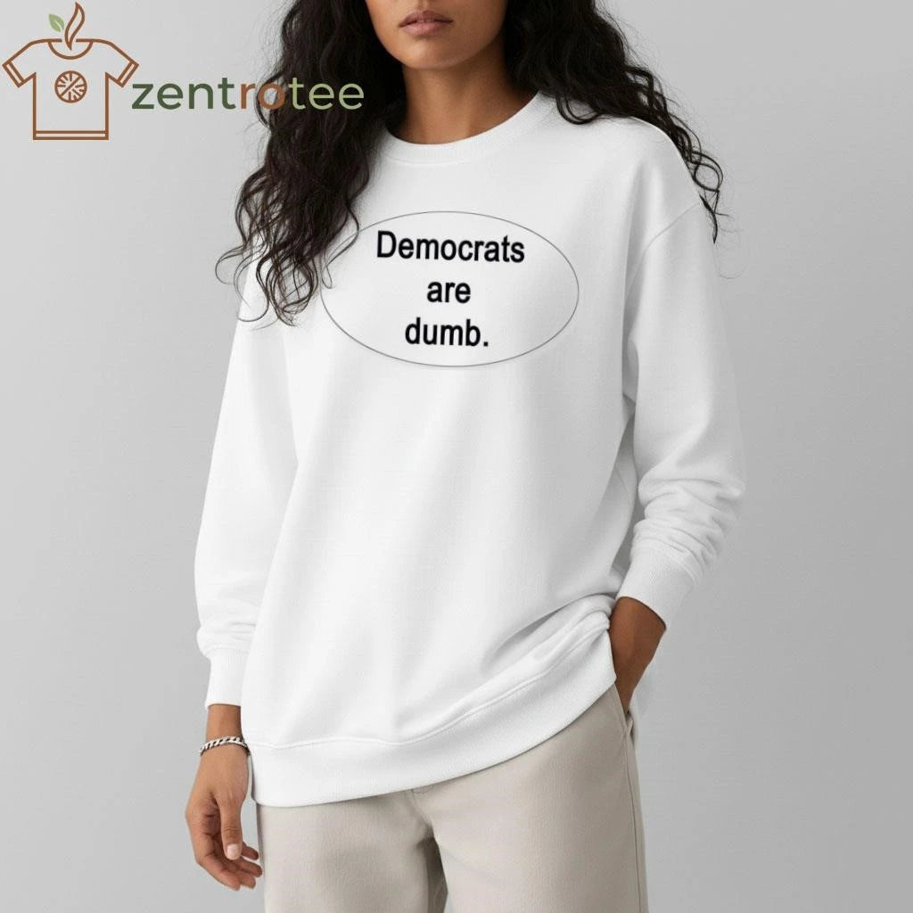 Democrats are dumb. tee