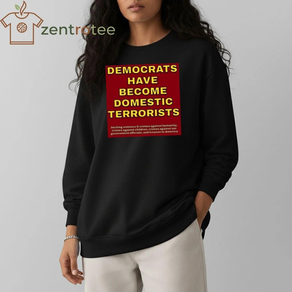 Democrats have become domestic terrorists tee