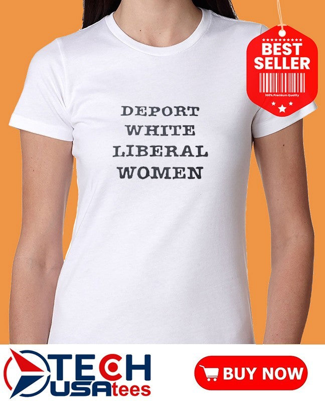 Deport White Liberal Women shirt