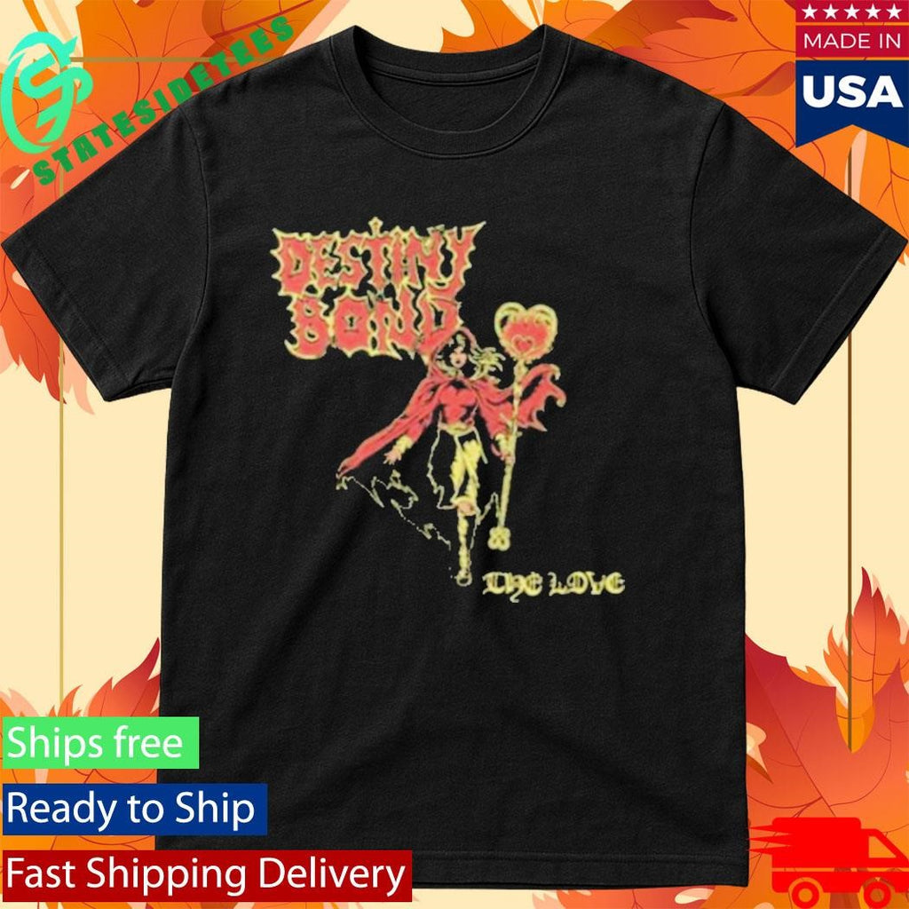 Destiny Bond The Love Shirt