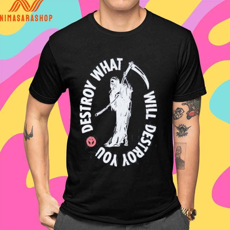 Destroy What Will Destroy You Reaper Shirts