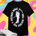 Destroy What Will Destroy You Reaper Shirts