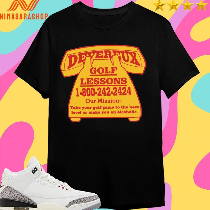 Devereux Golf Lessons 1-800-242-2424 Our Mission Take Your Golf Game To The Next Level Or Make You An Alcoholic Shirts