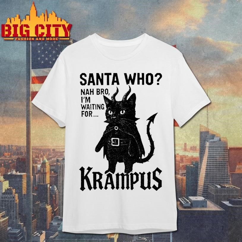 Devil Cat Santa Who Nah Bro Im Waiting For Krampus Shirt