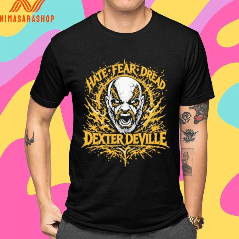 Dexter Deville Hate Fear Dread Shirts