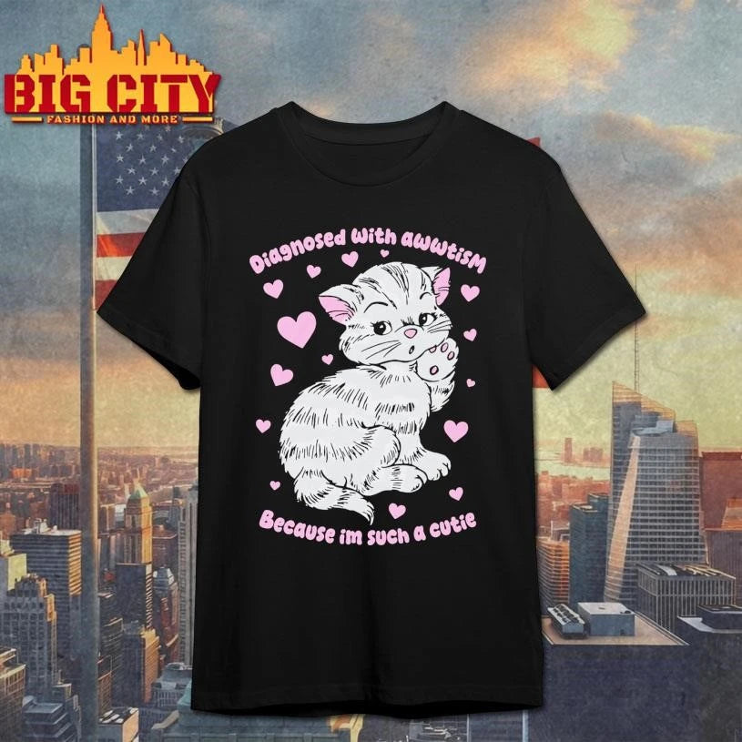 Diagnosed With Awwtism Because Im Such A Cutie Shirt