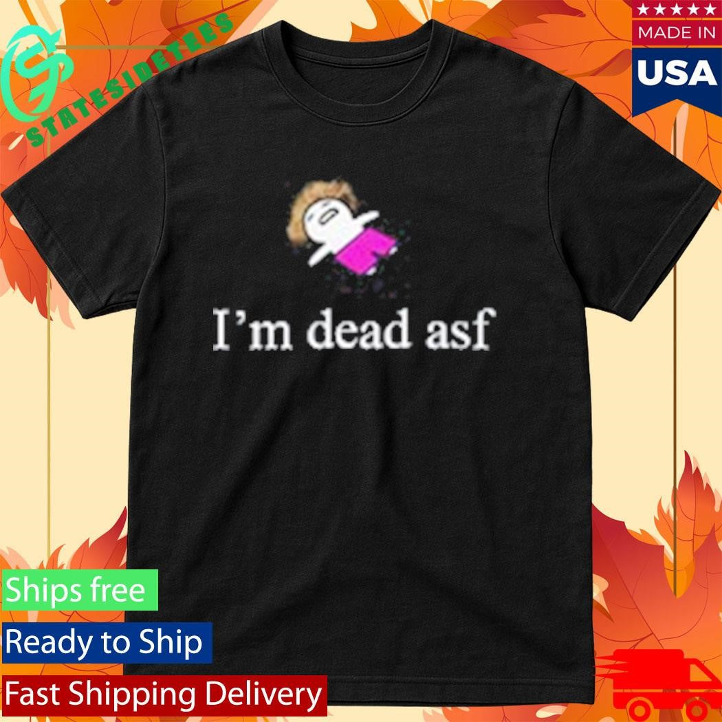 Diemarchive I’m Dead ASF Shirt