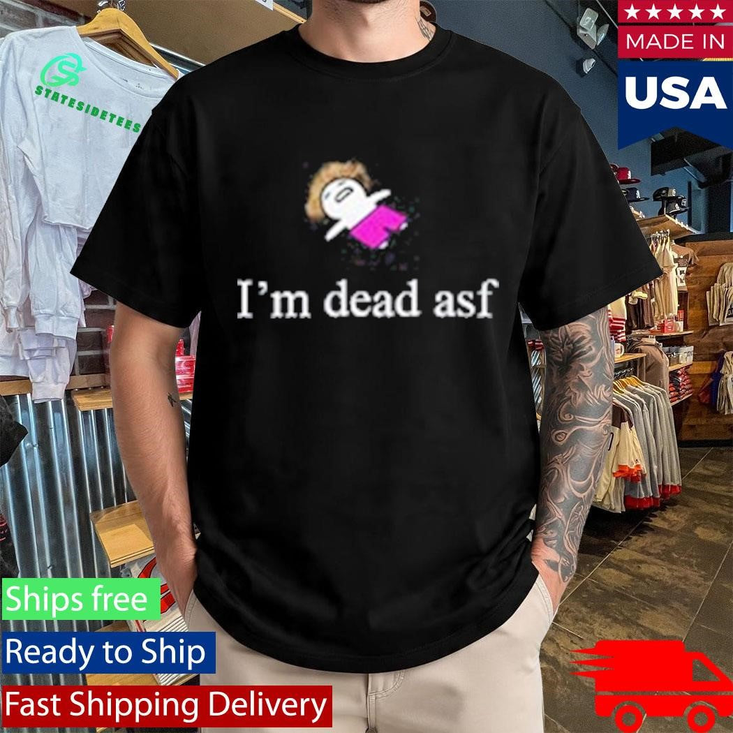 Diemarchive I’m Dead ASF Shirt
