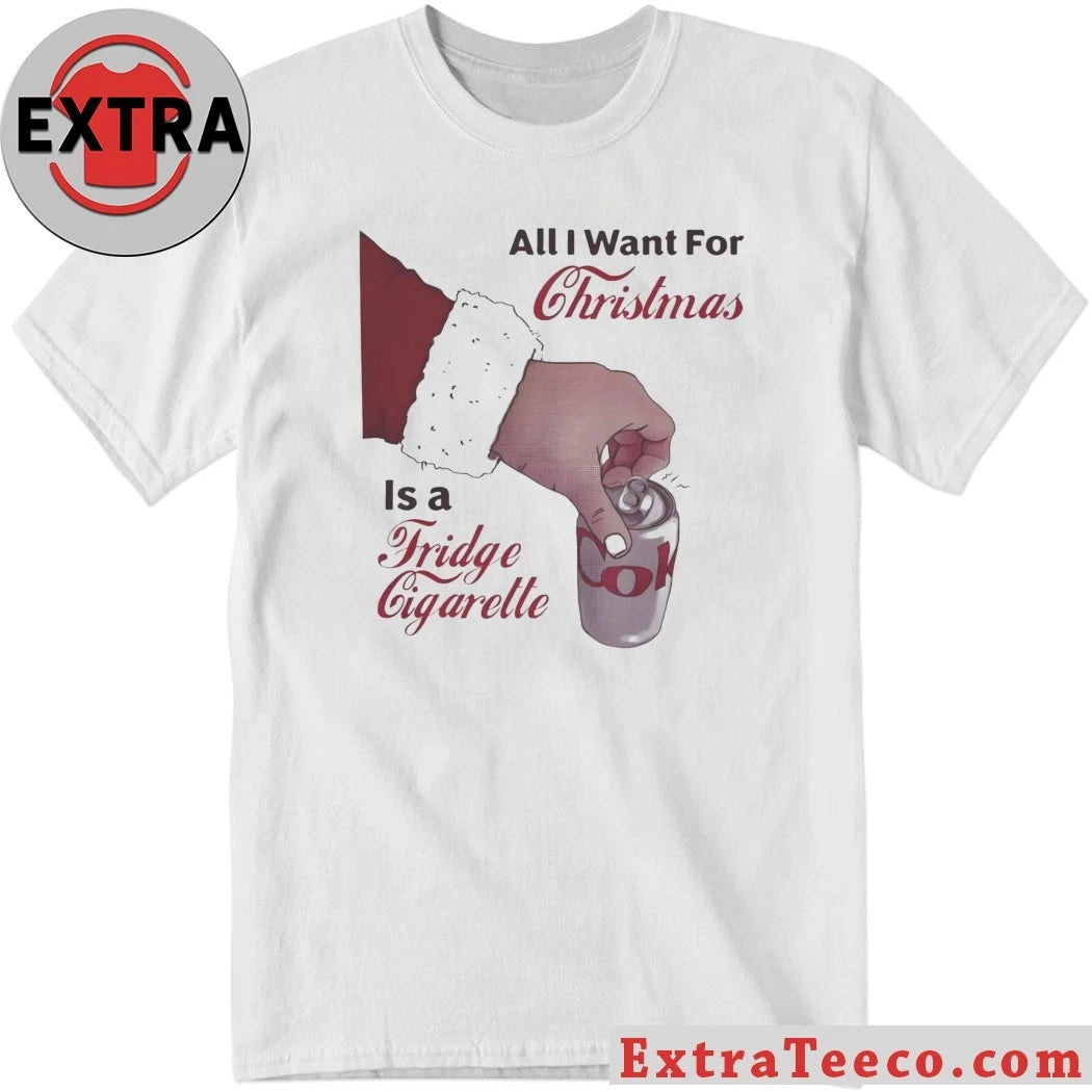 Diet Coke All I Want For Christmas Is A Fridge Cigarette Shirt