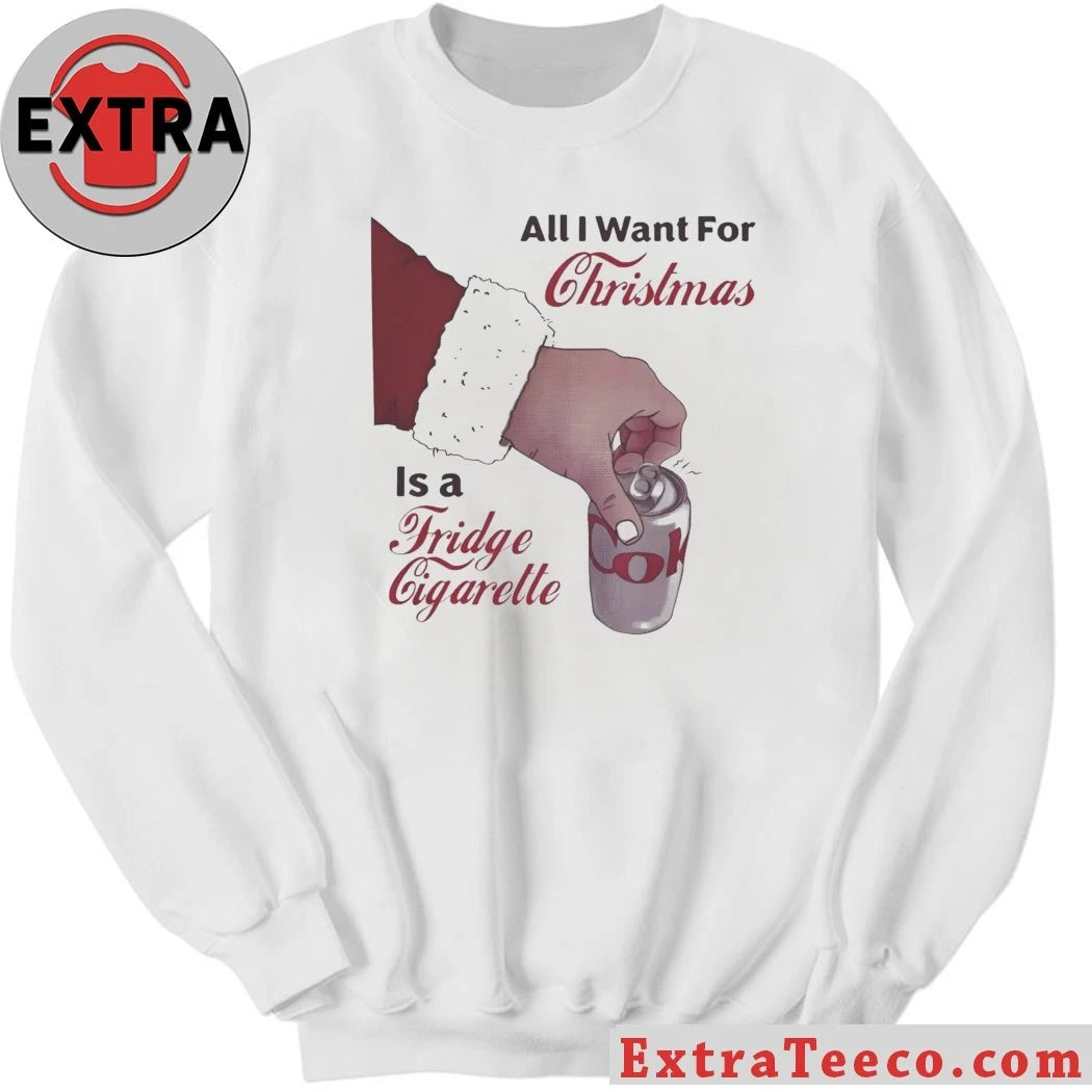 Diet Coke All I Want For Christmas Is A Fridge Cigarette Shirt